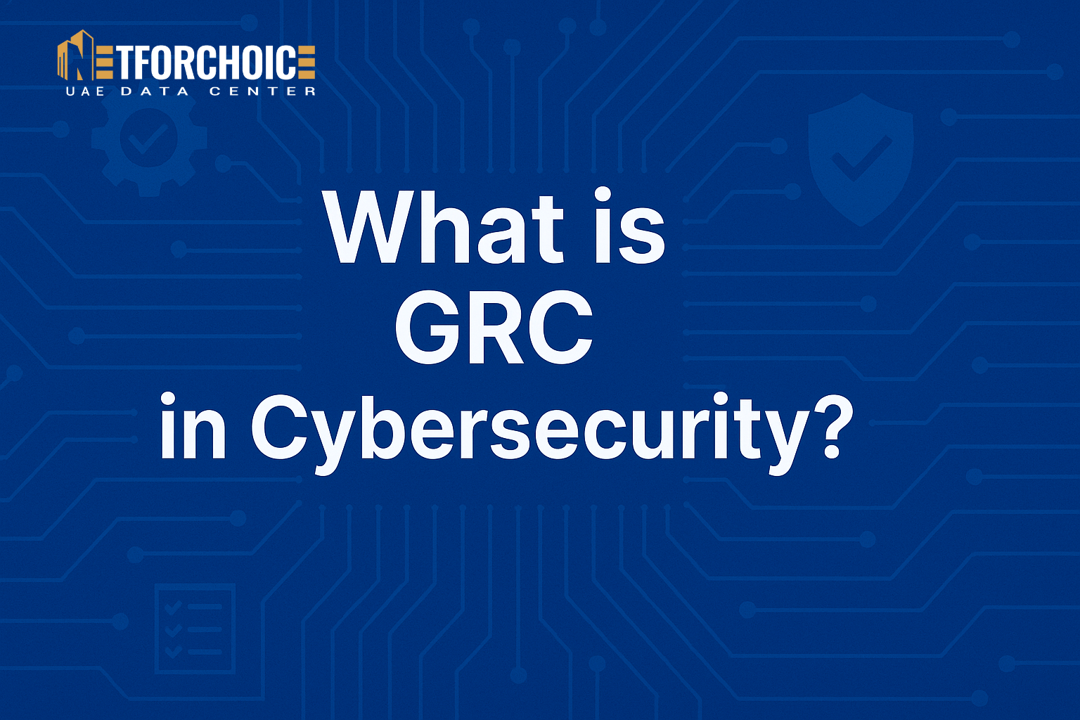What is GRC in Cybersecurity?